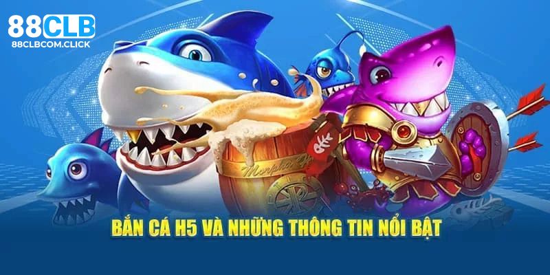 Game bắn cá H5 với một số thông tin cơ bản